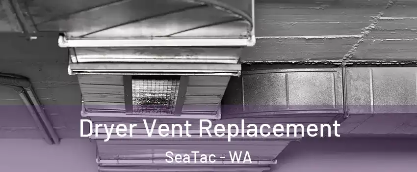  Dryer Vent Replacement SeaTac - WA