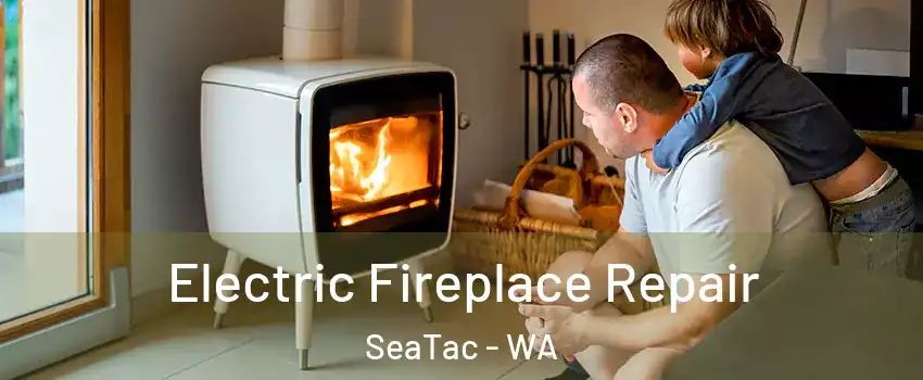  Electric Fireplace Repair SeaTac - WA