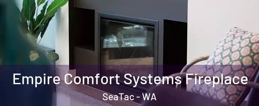  Empire Comfort Systems Fireplace SeaTac - WA
