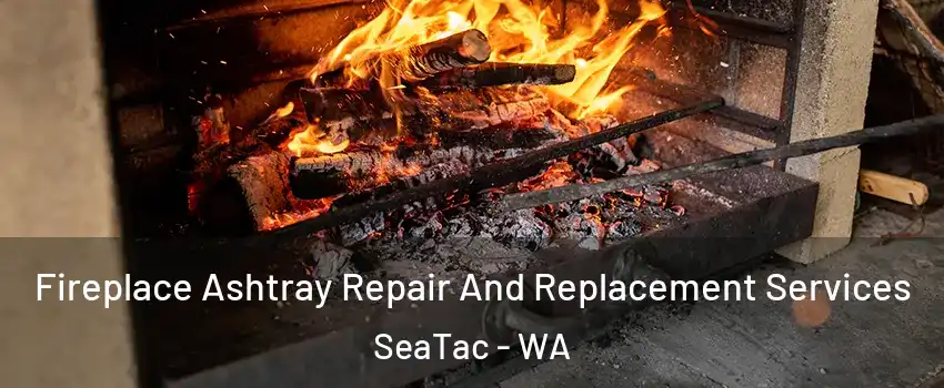  Fireplace Ashtray Repair And Replacement Services SeaTac - WA