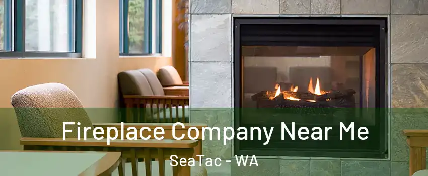  Fireplace Company Near Me SeaTac - WA