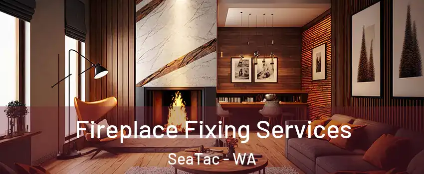  Fireplace Fixing Services SeaTac - WA