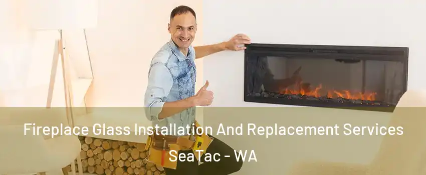  Fireplace Glass Installation And Replacement Services SeaTac - WA
