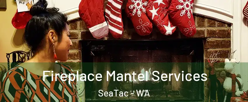  Fireplace Mantel Services SeaTac - WA