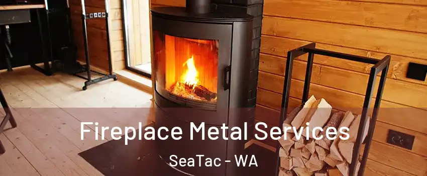  Fireplace Metal Services SeaTac - WA