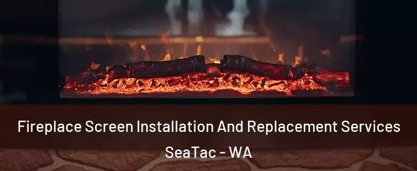  Fireplace Screen Installation And Replacement Services SeaTac - WA
