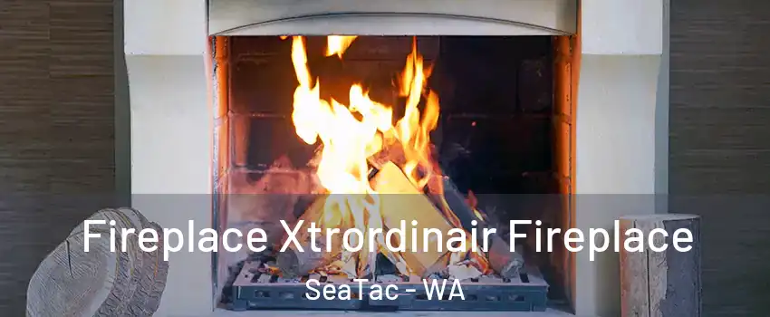  Fireplace Xtrordinair Fireplace SeaTac - WA