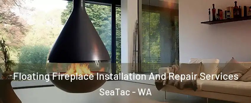  Floating Fireplace Installation And Repair Services SeaTac - WA