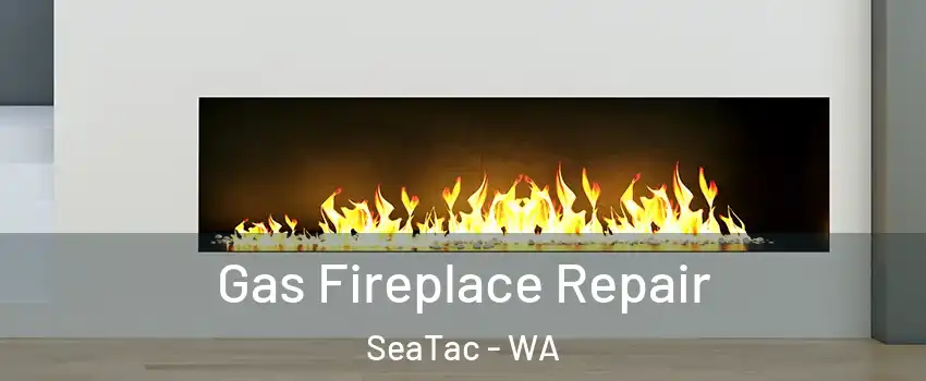 Gas Fireplace Repair SeaTac - WA