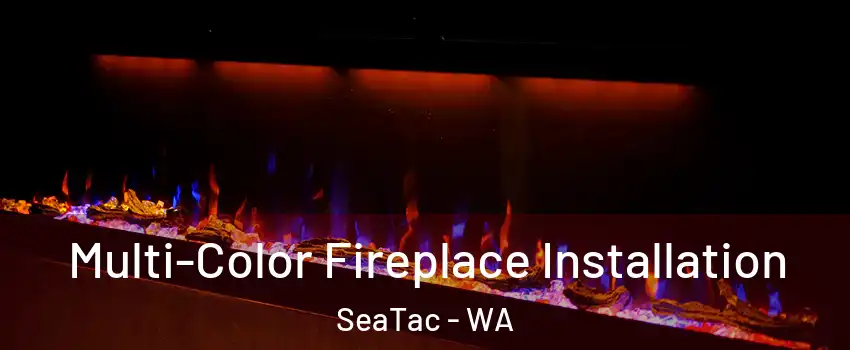  Multi-Color Fireplace Installation SeaTac - WA