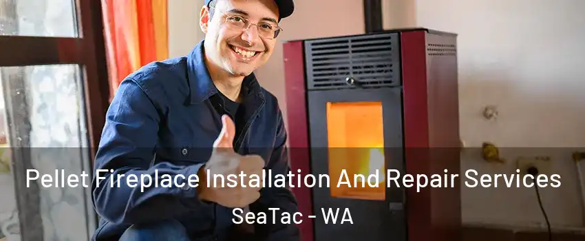  Pellet Fireplace Installation And Repair Services SeaTac - WA