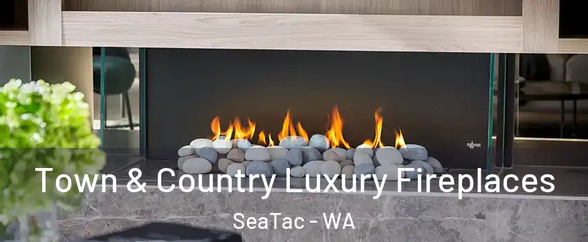  Town & Country Luxury Fireplaces SeaTac - WA