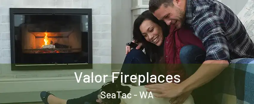  Valor Fireplaces SeaTac - WA