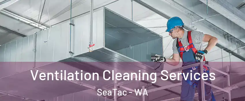  Ventilation Cleaning Services SeaTac - WA